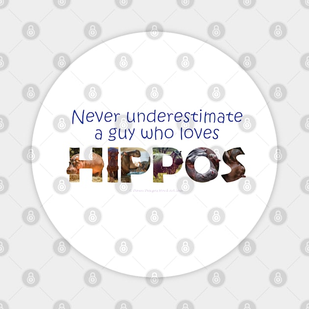 Never underestimate a guy who loves hippos - wildlife oil painting word art Magnet by DawnDesignsWordArt